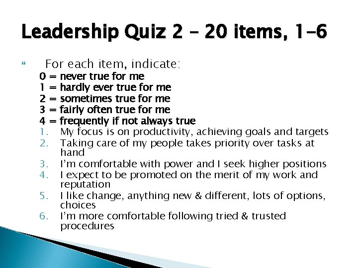 Leadership Quiz 2 – 20 items, 1 -6 For each item, indicate: 0= 1=