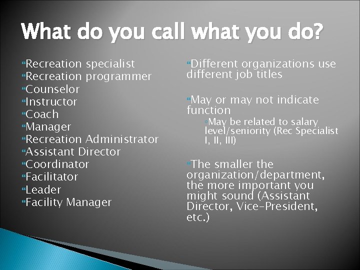 What do you call what you do? Recreation specialist Recreation programmer Counselor Instructor Coach