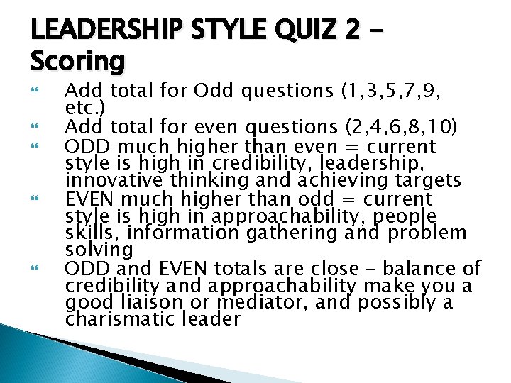 LEADERSHIP STYLE QUIZ 2 – Scoring Add total for Odd questions (1, 3, 5,