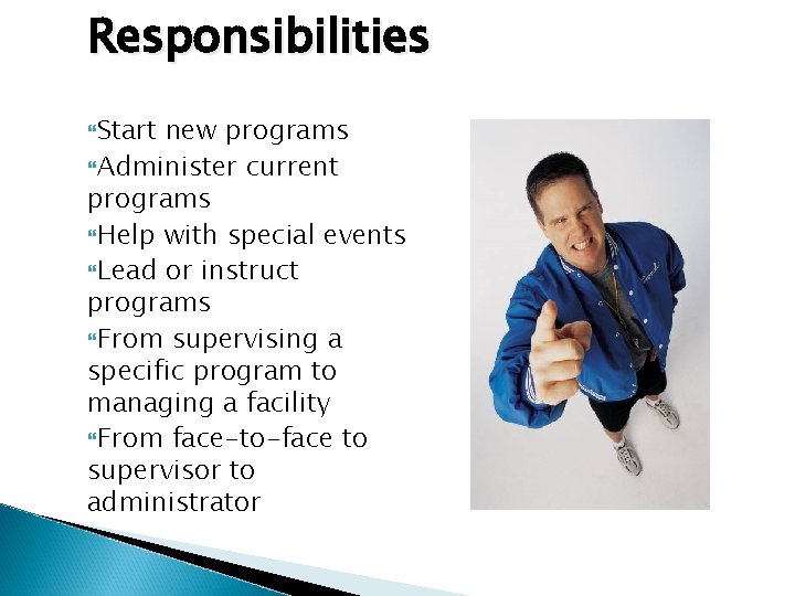 Responsibilities Start new programs Administer current programs Help with special events Lead or instruct