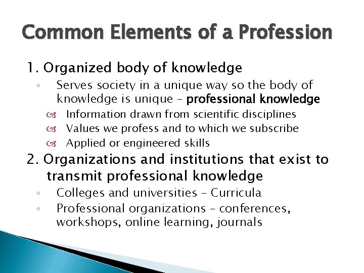 Common Elements of a Profession 1. Organized body of knowledge ◦ Serves society in