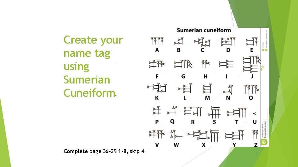 Create your name tag using Sumerian Cuneiform Complete page 36 -39 1 -8, skip