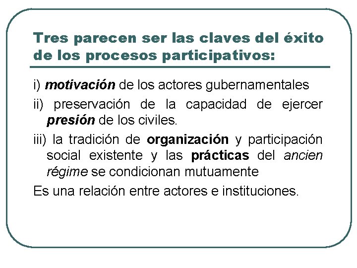 Tres parecen ser las claves del éxito de los procesos participativos: i) motivación de