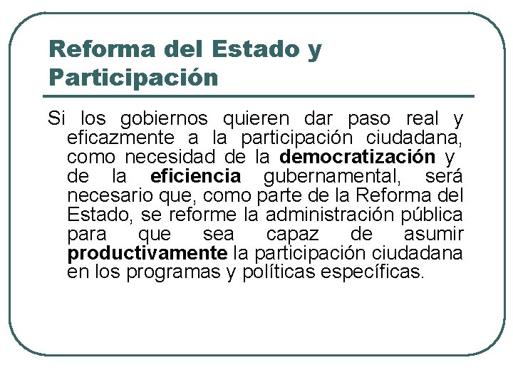 Reforma del Estado y Participación Si los gobiernos quieren dar paso real y eficazmente