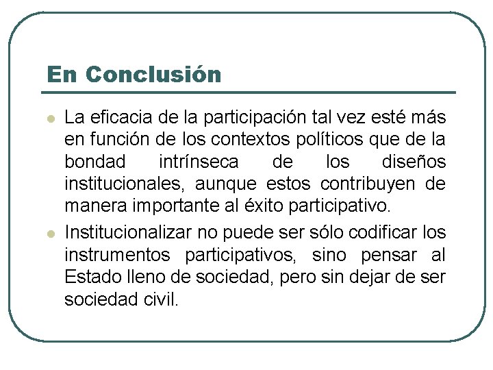 En Conclusión l l La eficacia de la participación tal vez esté más en