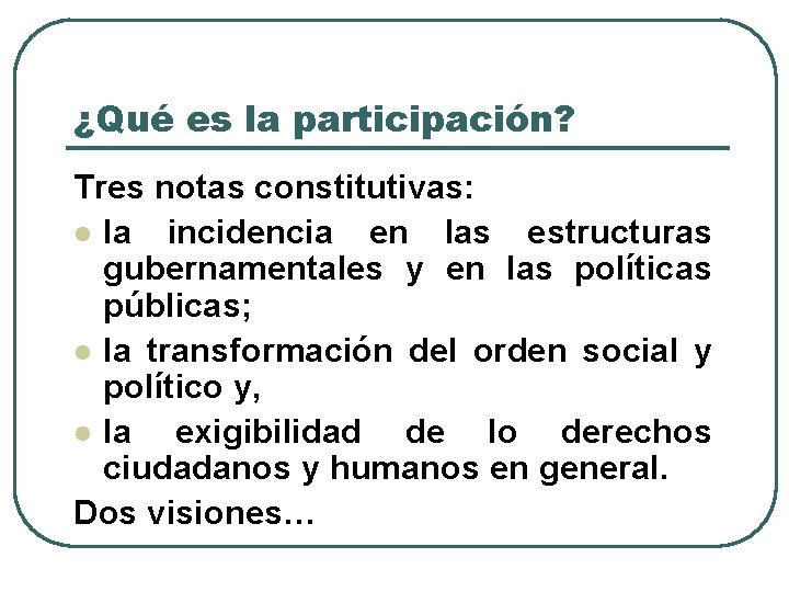 ¿Qué es la participación? Tres notas constitutivas: l la incidencia en las estructuras gubernamentales