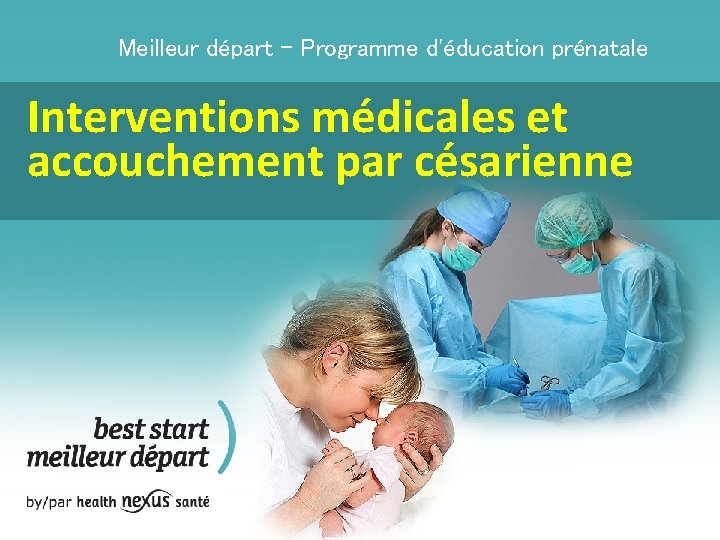 Meilleur départ - Programme d'éducation prénatale Interventions médicales et accouchement par césarienne 