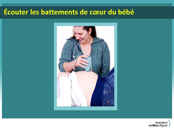 Écouter les battements de cœur du bébé 