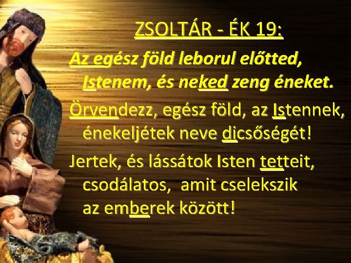 ZSOLTÁR - ÉK 19: Az egész föld leborul előtted, Istenem, és neked zeng éneket.