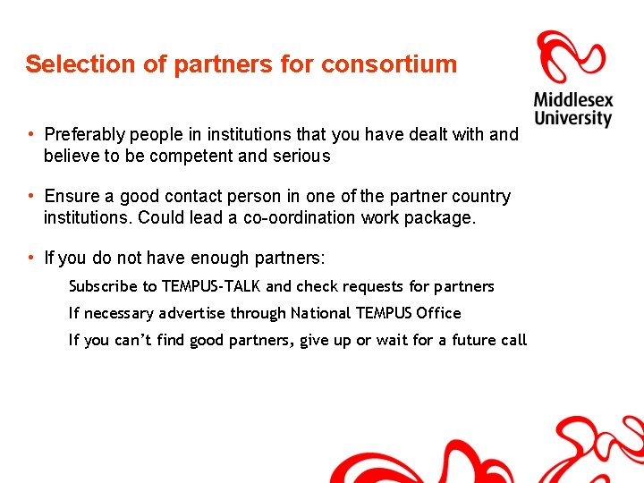 Selection of partners for consortium • Preferably people in institutions that you have dealt