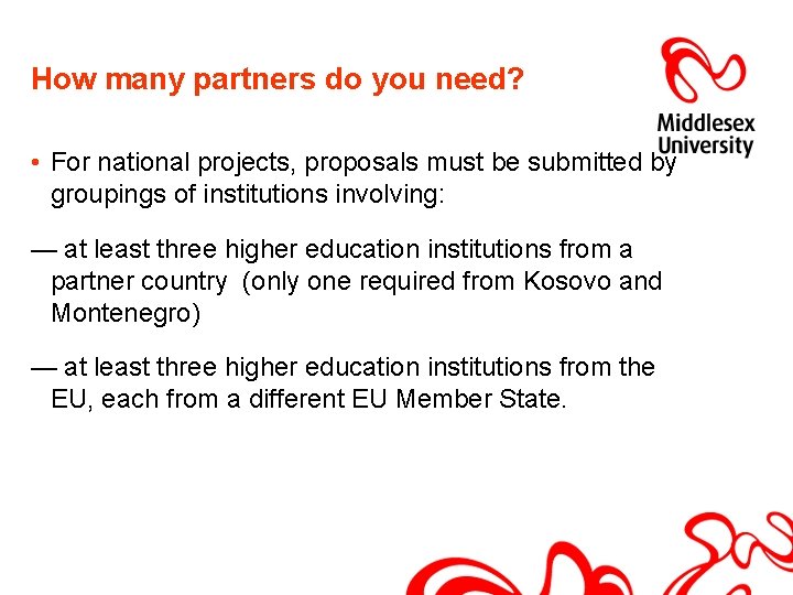 How many partners do you need? • For national projects, proposals must be submitted