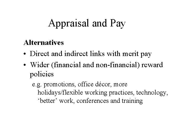 Appraisal and Pay Alternatives • Direct and indirect links with merit pay • Wider