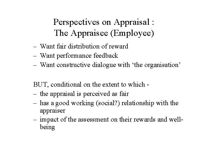 Perspectives on Appraisal : The Appraisee (Employee) – Want fair distribution of reward –