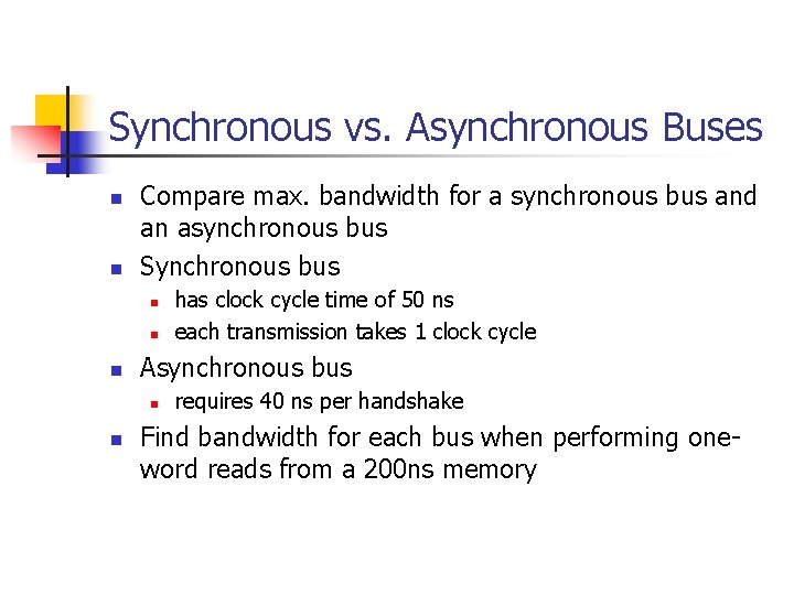 Synchronous vs. Asynchronous Buses n n Compare max. bandwidth for a synchronous bus and