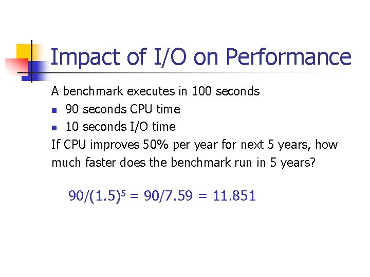 Impact of I/O on Performance A benchmark executes in 100 seconds n 90 seconds