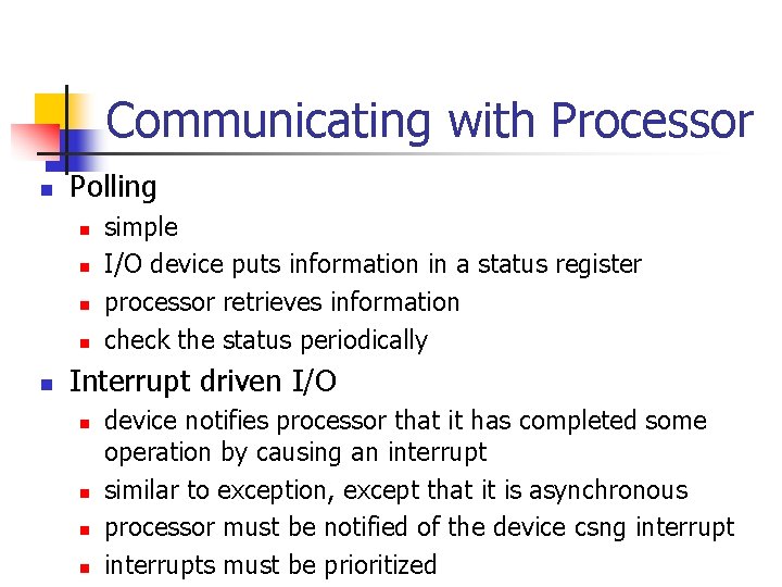 Communicating with Processor n Polling n n n simple I/O device puts information in