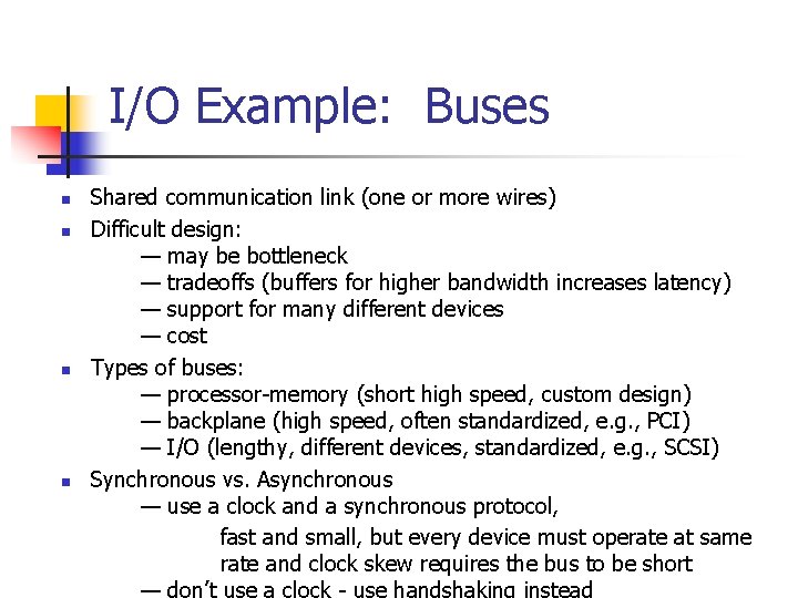 I/O Example: Buses n n Shared communication link (one or more wires) Difficult design: