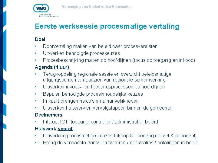 Vereniging van Nederlandse Gemeenten Eerste werksessie procesmatige vertaling Doel • Doorvertaling maken van beleid