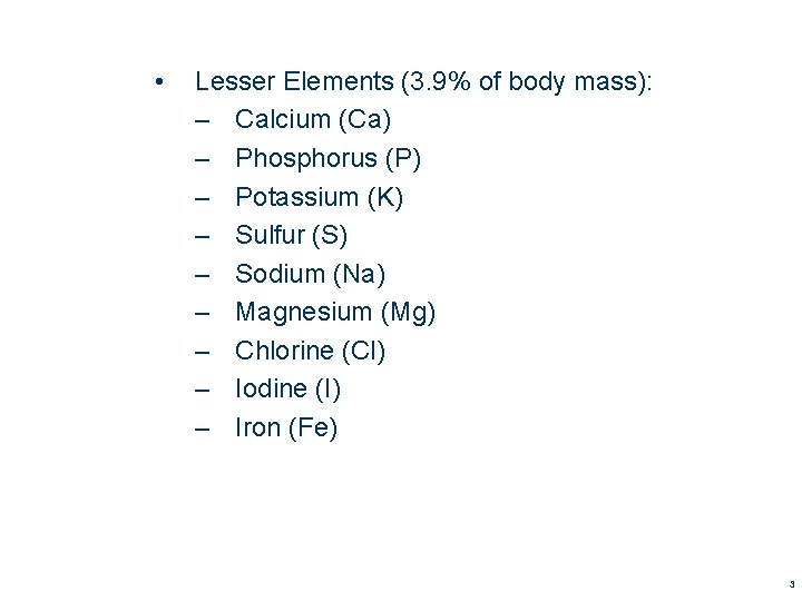 • Lesser Elements (3. 9% of body mass): – Calcium (Ca) – Phosphorus • Lesser Elements (3. 9% of body mass): – Calcium (Ca) – Phosphorus