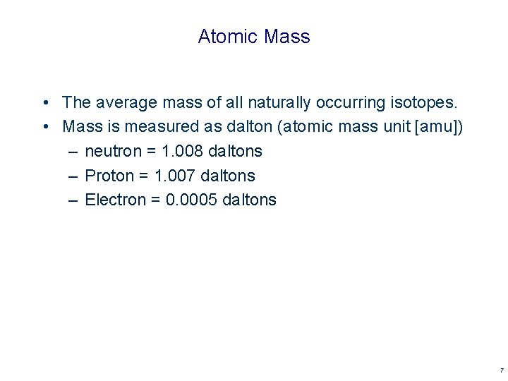 Atomic Mass • The average mass of all naturally occurring isotopes. • Mass is Atomic Mass • The average mass of all naturally occurring isotopes. • Mass is
