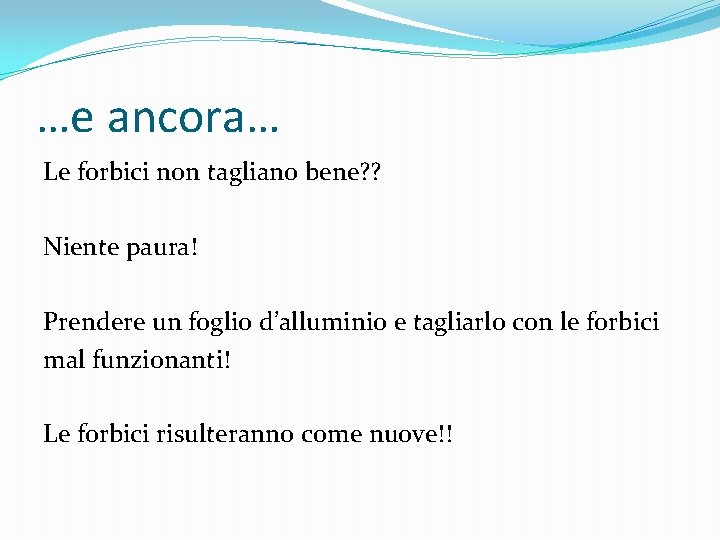 …e ancora… Le forbici non tagliano bene? ? Niente paura! Prendere un foglio d’alluminio