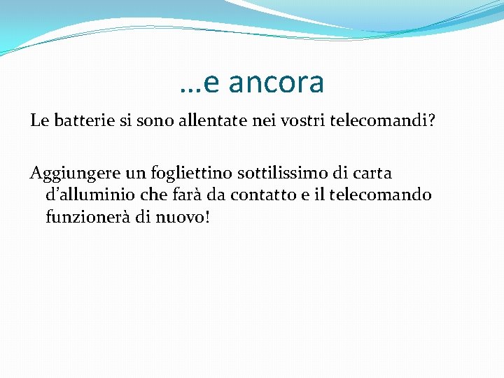 …e ancora Le batterie si sono allentate nei vostri telecomandi? Aggiungere un fogliettino sottilissimo