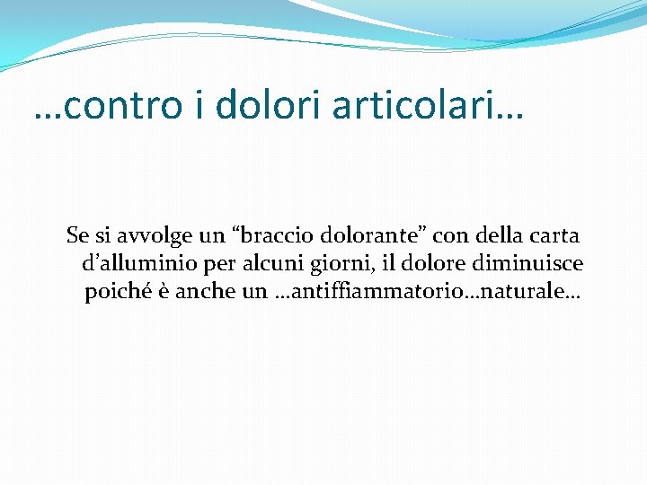 …contro i dolori articolari… Se si avvolge un “braccio dolorante” con della carta d’alluminio