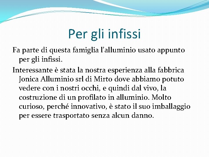 Per gli infissi Fa parte di questa famiglia l’alluminio usato appunto per gli infissi.