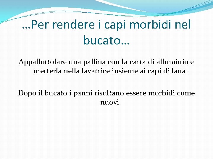 …Per rendere i capi morbidi nel bucato… Appallottolare una pallina con la carta di