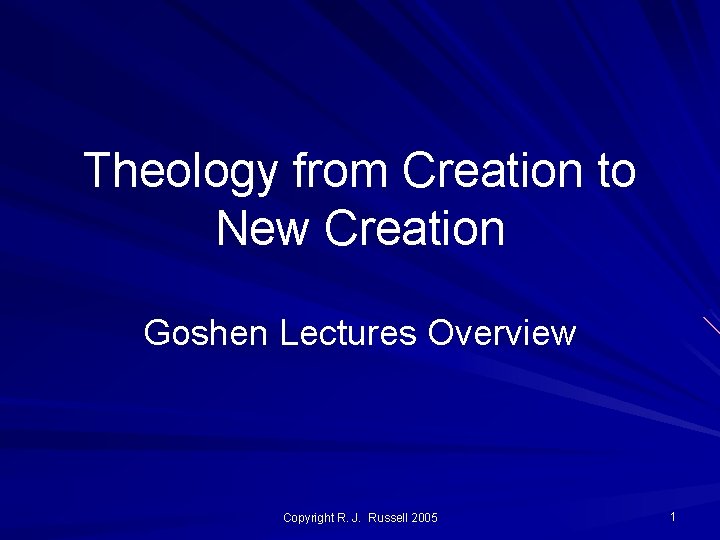 Theology from Creation to New Creation Goshen Lectures Overview Copyright R. J. Russell 2005