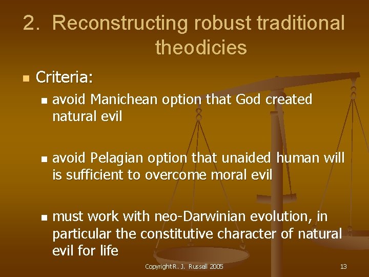 2. Reconstructing robust traditional theodicies n Criteria: n n n avoid Manichean option that