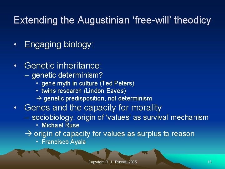 Extending the Augustinian ‘free-will’ theodicy • Engaging biology: • Genetic inheritance: – genetic determinism?