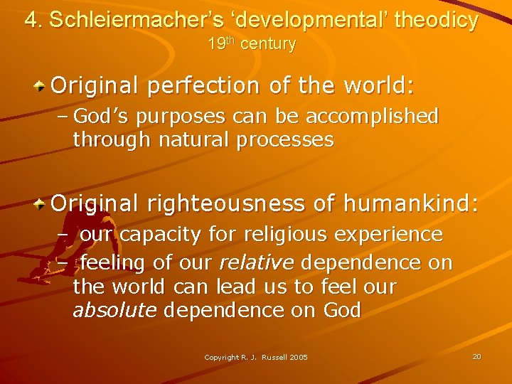 4. Schleiermacher’s ‘developmental’ theodicy 19 th century Original perfection of the world: – God’s