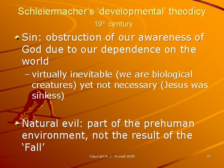 Schleiermacher’s ‘developmental’ theodicy 19 th century Sin: obstruction of our awareness of God due