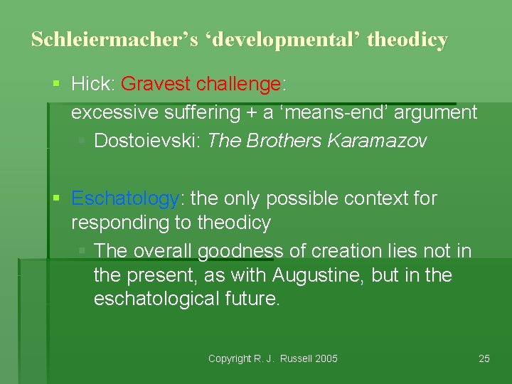 Schleiermacher’s ‘developmental’ theodicy § Hick: Gravest challenge: excessive suffering + a ‘means-end’ argument §