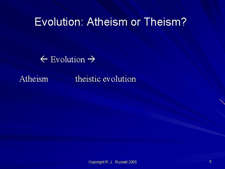 Evolution: Atheism or Theism? Evolution Atheism theistic evolution Copyright R. J. Russell 2005 5