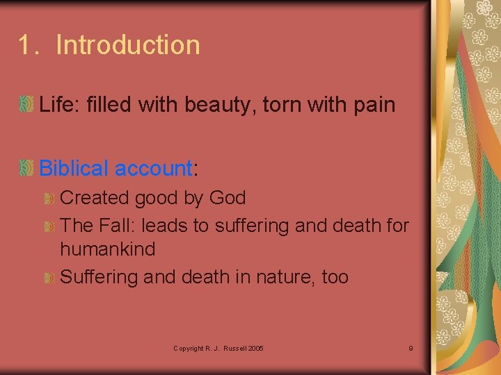 1. Introduction Life: filled with beauty, torn with pain Biblical account: Created good by