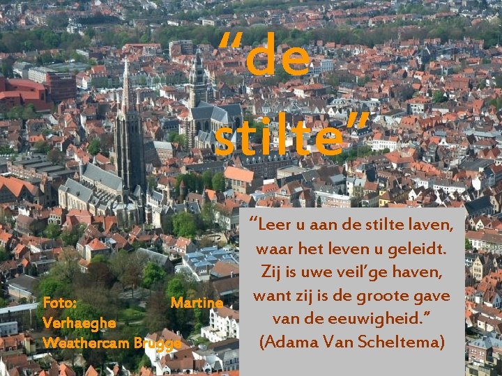 “de stilte” “Leer u aan de stilte laven, Foto: Martine Verhaeghe Weathercam Brugge waar