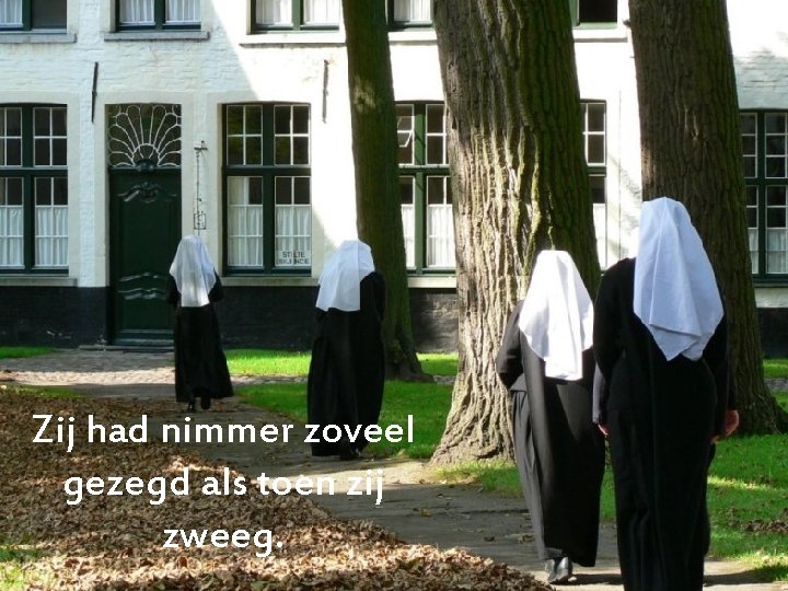 Zij had nimmer zoveel gezegd als toen zij zweeg. 