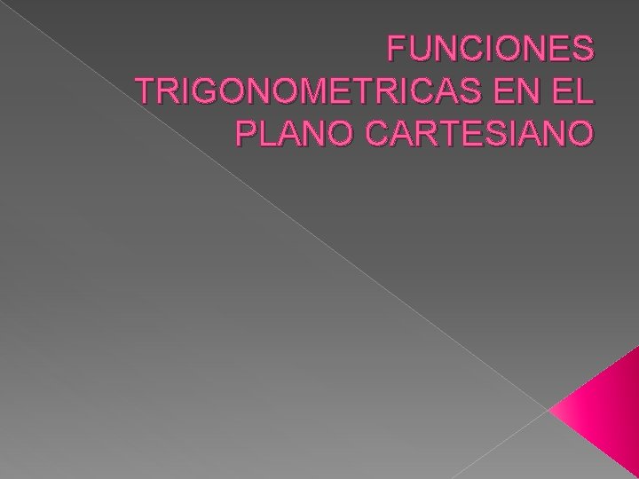 FUNCIONES TRIGONOMETRICAS EN EL PLANO CARTESIANO 