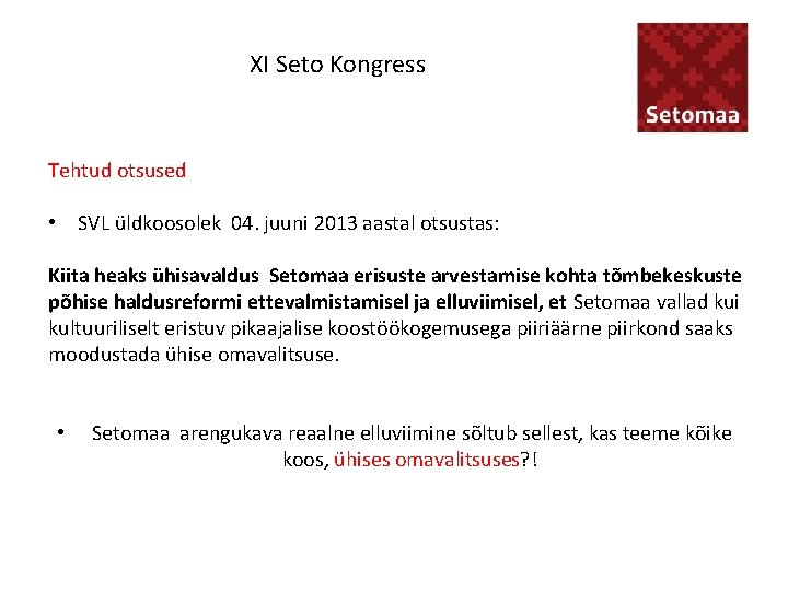XI Seto Kongress Tehtud otsused • SVL üldkoosolek 04. juuni 2013 aastal otsustas: Kiita