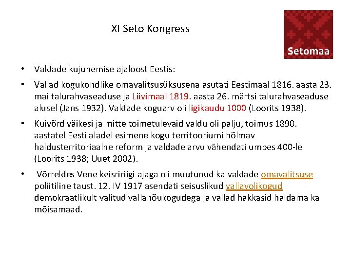XI Seto Kongress • Valdade kujunemise ajaloost Eestis: • Vallad kogukondlike omavalitsusüksusena asutati Eestimaal