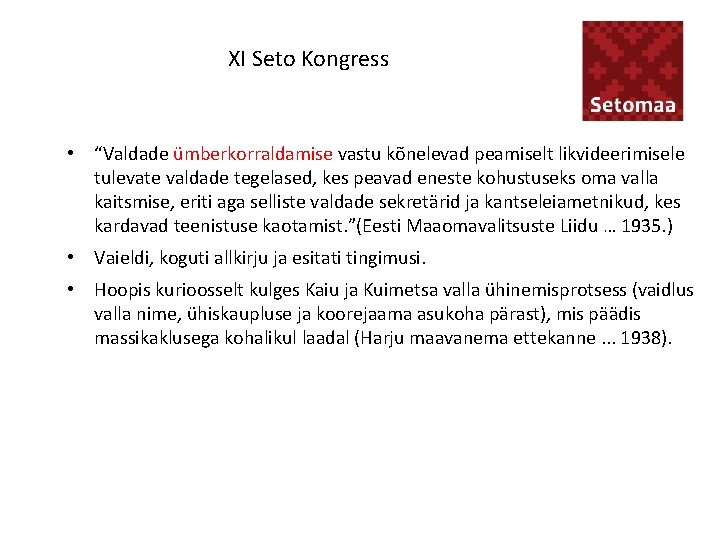 XI Seto Kongress • “Valdade ümberkorraldamise vastu kõnelevad peamiselt likvideerimisele tulevate valdade tegelased, kes