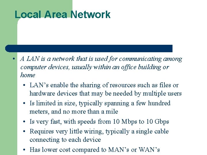 Local Area Network • A LAN is a network that is used for communicating