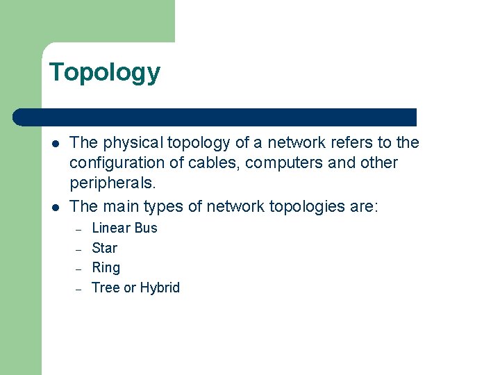 Topology l l The physical topology of a network refers to the configuration of