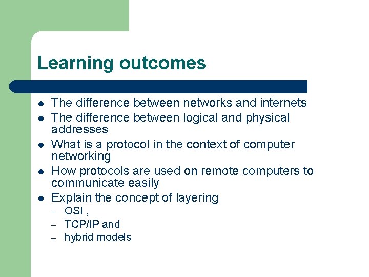 Learning outcomes l l l The difference between networks and internets The difference between