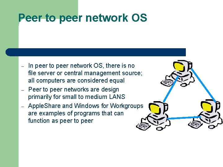 Peer to peer network OS – – – In peer to peer network OS,