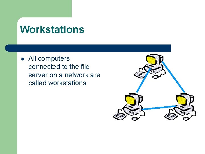Workstations l All computers connected to the file server on a network are called