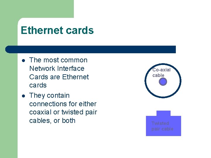 Ethernet cards l l The most common Network Interface Cards are Ethernet cards They