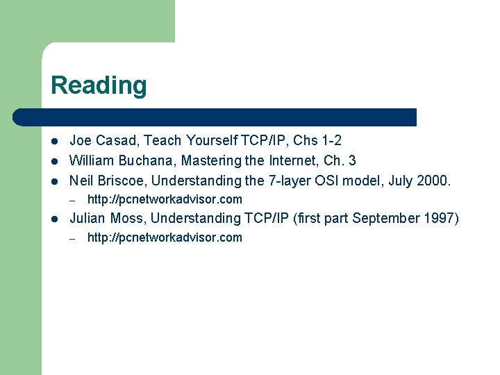 Reading l l l Joe Casad, Teach Yourself TCP/IP, Chs 1 -2 William Buchana,